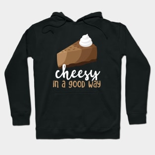 Chocolate Cheesecake - Cheesy In A Good Way Hoodie